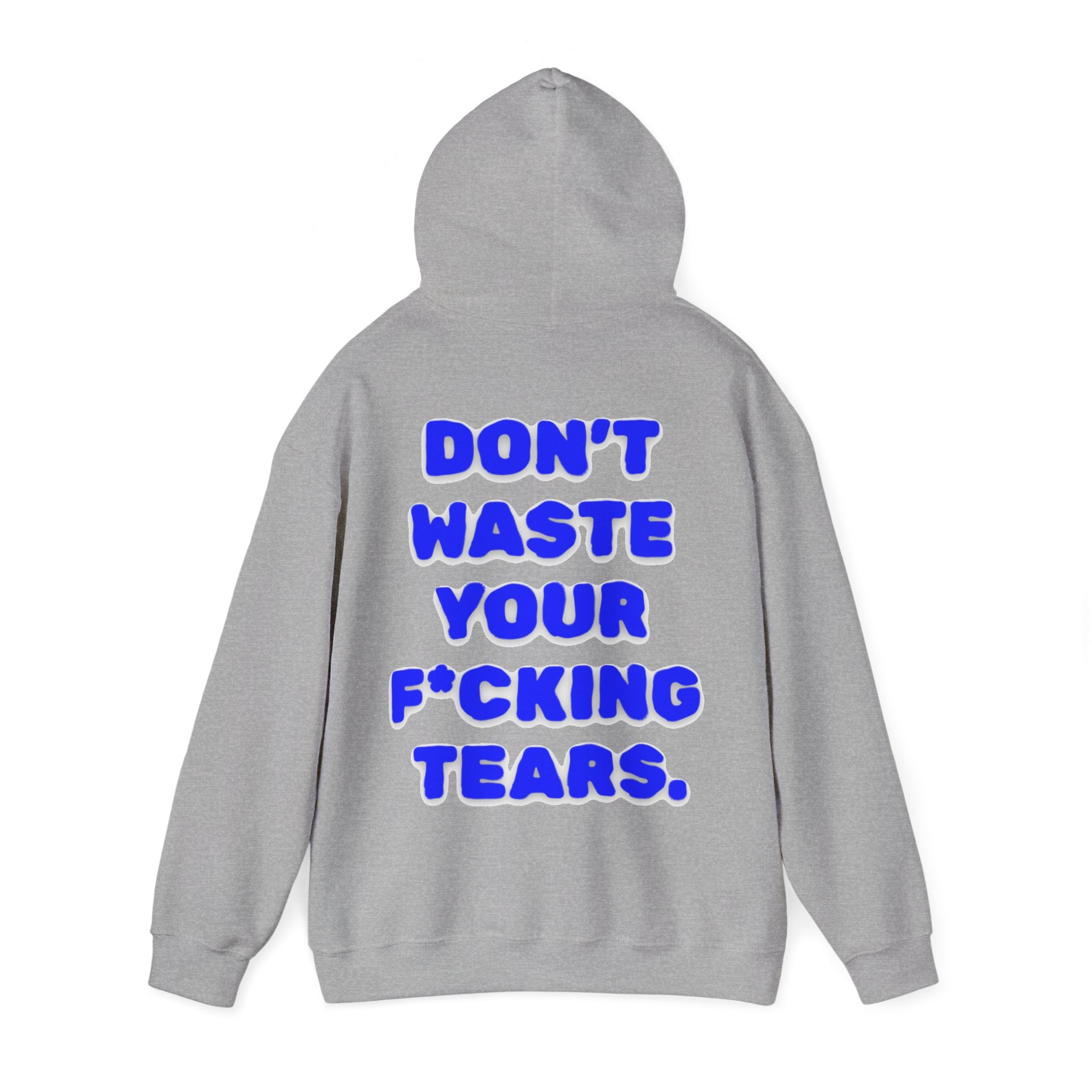 "Don't Waste Your F*cking Tears" Bold Blue Statement Hoodie