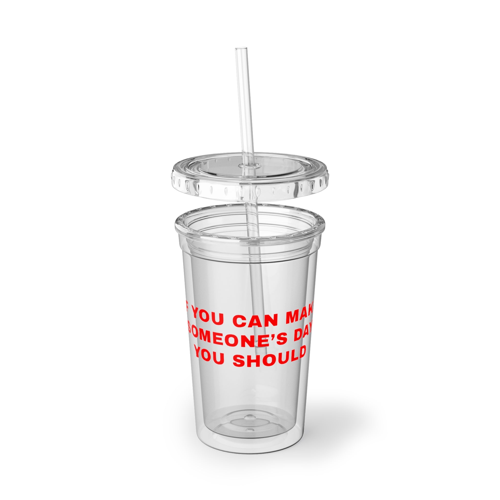 Acrylic Tumbler — If You Can Make Someone's Day' Clear Reusable Cup with Straw