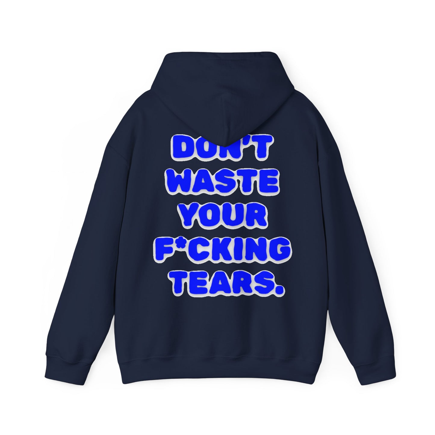 "Don't Waste Your F*cking Tears" Bold Blue Statement Hoodie