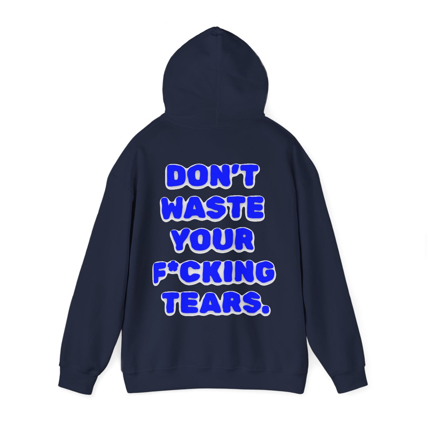 "Don't Waste Your F*cking Tears" Bold Blue Statement Hoodie