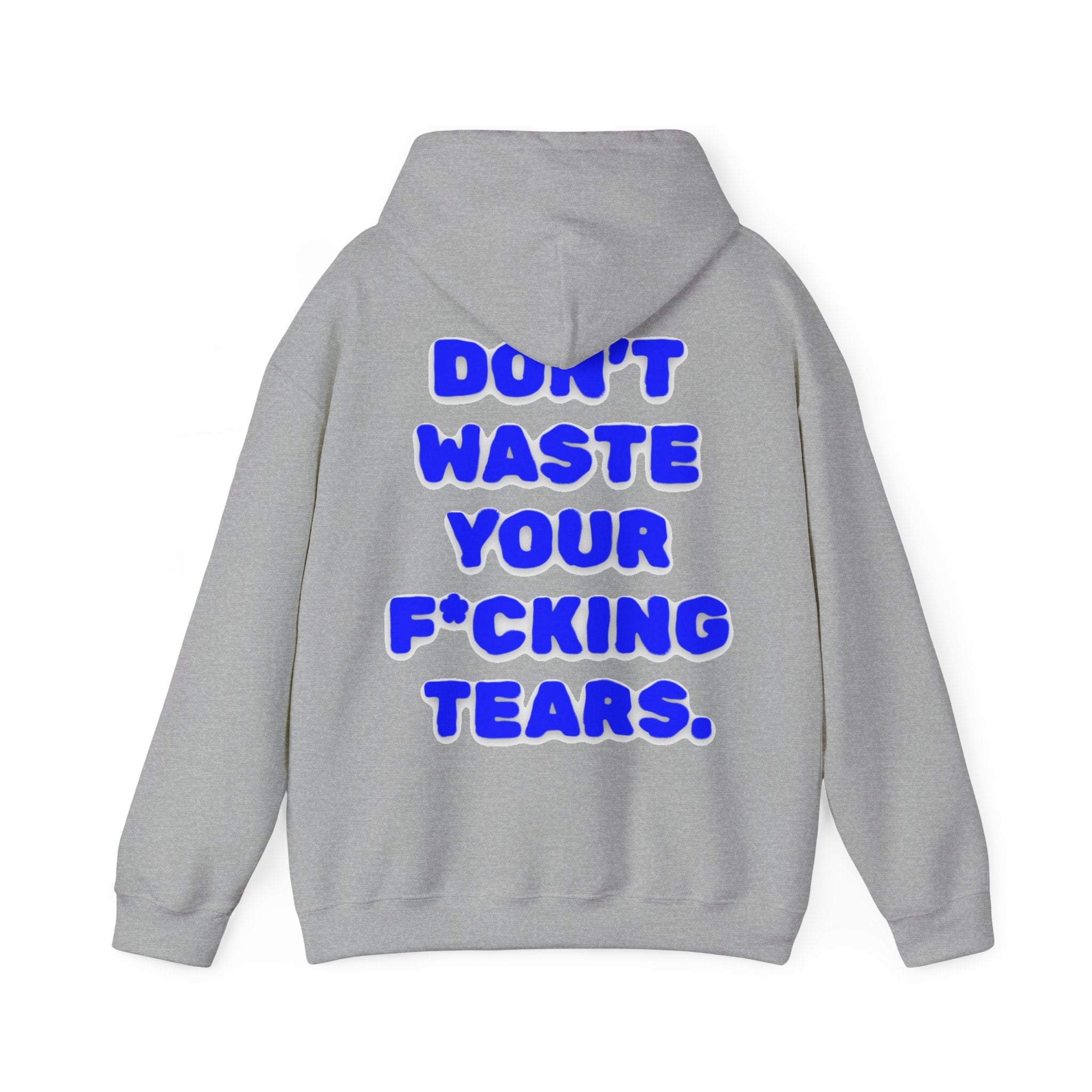 "Don't Waste Your F*cking Tears" Bold Blue Statement Hoodie